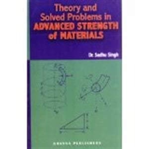 Theory and Solved Problems in Advanced Strength of Materials, By Dr. Sadhu Singh