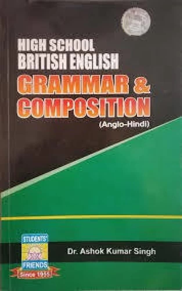 High School British English Grammar & Composition, By Dr. Ashok Kumar Singh 