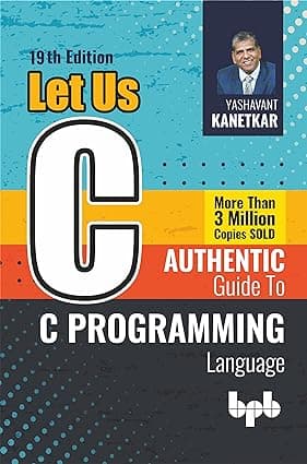 Let Us C: Authentic guide to C programming language - 19th Edition By Yashavant Kanetkar 