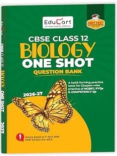 CBSE Class 12 Biology One Shot Question Bank 2026–27 | NCERT Questions, PYQs & Competency-Based Qs By Educart Expert Team